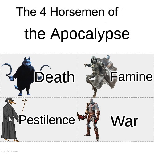 Four horsemen | the Apocalypse; Death; Famine; Pestilence; War | image tagged in four horsemen | made w/ Imgflip meme maker