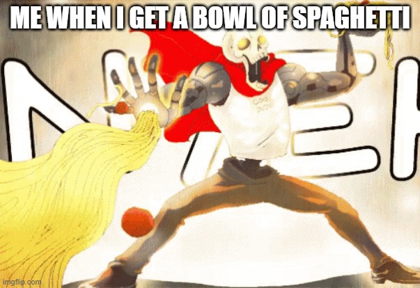 spaghetti meme | ME WHEN I GET A BOWL OF SPAGHETTI | image tagged in papyrus | made w/ Imgflip meme maker