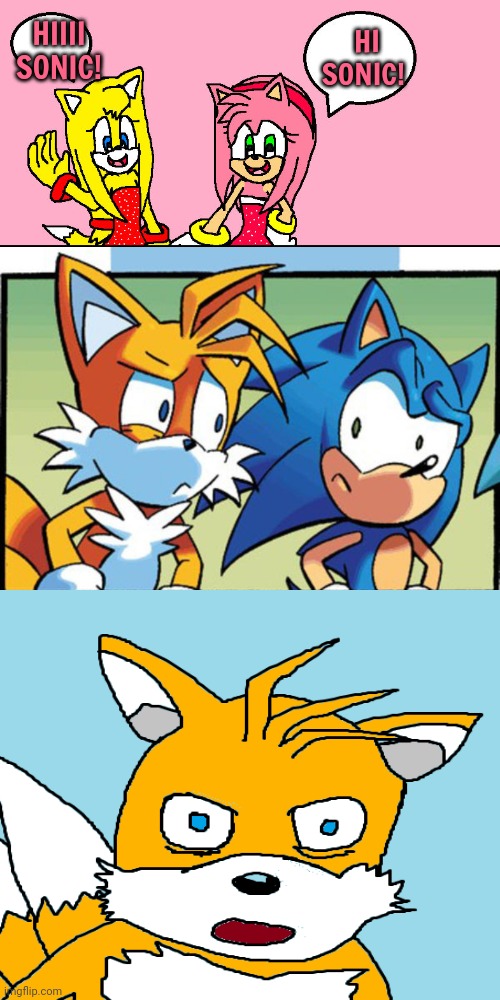Tails gets trolled | HI SONIC! HIIII SONIC! | image tagged in tails gets trolled template original meme,tails the fox,stop it get some help | made w/ Imgflip meme maker