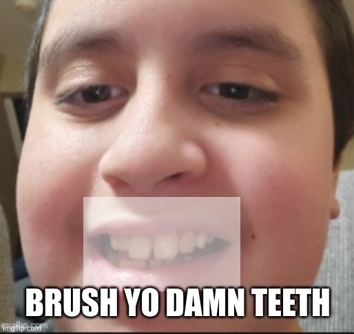 smurfhoney | BRUSH YO DAMN TEETH | image tagged in smurfhoney | made w/ Imgflip meme maker