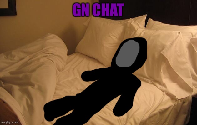 I’m going sleep | GN CHAT | made w/ Imgflip meme maker