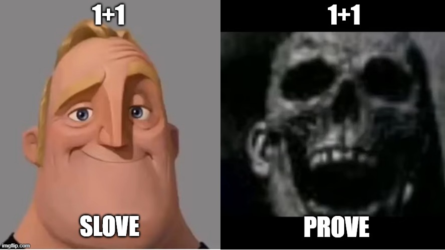 some will not see the difference | 1+1                                              1+1; SLOVE; PROVE | image tagged in mr incredible becoming uncanny small size version,math,memes,fun,school | made w/ Imgflip meme maker