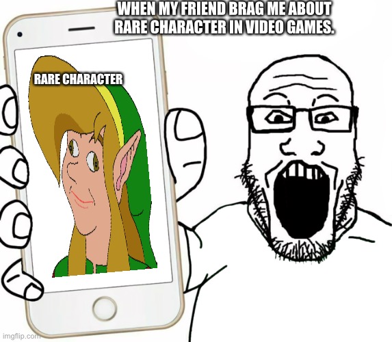 soyjak | WHEN MY FRIEND BRAG ME ABOUT RARE CHARACTER IN VIDEO GAMES. RARE CHARACTER | image tagged in soyjak | made w/ Imgflip meme maker