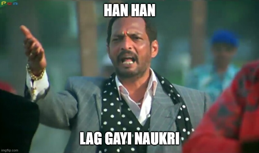 Job meme | HAN HAN; LAG GAYI NAUKRI | image tagged in haan haan meme | made w/ Imgflip meme maker