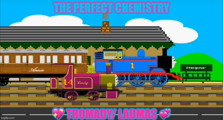 thomas and lady | THE PERFECT CHEMISTRY; 💖 THOMADY/ LADMAS 💞 | image tagged in thomas and lady | made w/ Imgflip meme maker