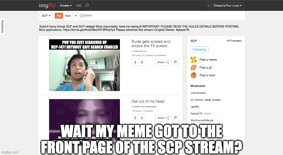 I got front page :D | WAIT MY MEME GOT TO THE FRONT PAGE OF THE SCP STREAM? | image tagged in custom template | made w/ Imgflip meme maker