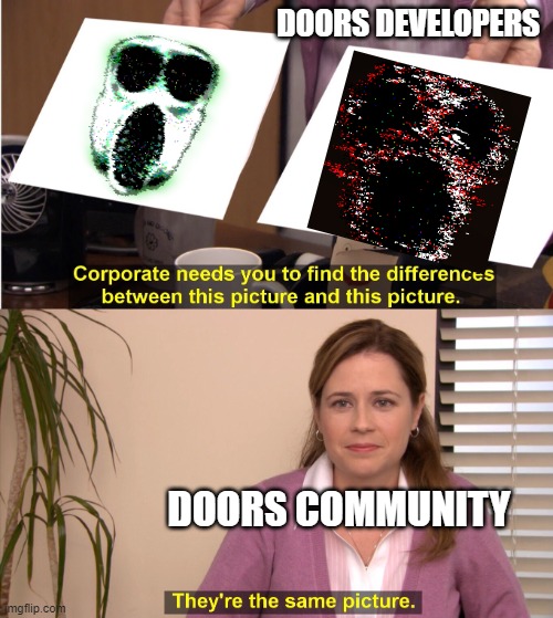 they be lookin similar tho | DOORS DEVELOPERS; DOORS COMMUNITY | image tagged in memes,they're the same picture | made w/ Imgflip meme maker