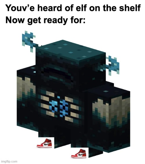 Drip warden? | image tagged in minecraft,gaming,memes,minecraft memes,you've heard of elf on the shelf,warden | made w/ Imgflip meme maker