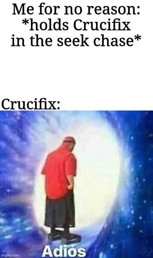 I don't know why I did that | Me for no reason: *holds Crucifix in the seek chase*; Crucifix: | image tagged in adios,roblox,crucifix,doors | made w/ Imgflip meme maker