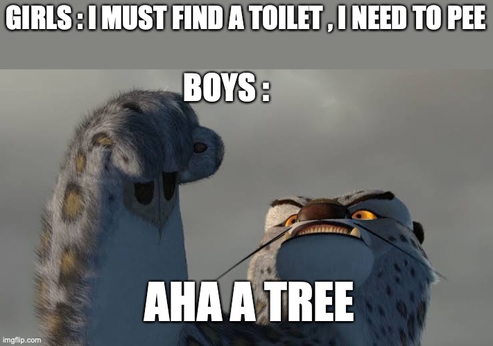 *based on true events* | GIRLS : I MUST FIND A TOILET , I NEED TO PEE; BOYS :; AHA A TREE | image tagged in our battle will be legendary,pee,girls vs boys,relatable | made w/ Imgflip meme maker