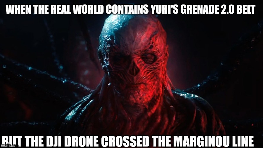 The world contains Russia with Belarus armed | WHEN THE REAL WORLD CONTAINS YURI'S GRENADE 2.0 BELT; BUT THE DJI DRONE CROSSED THE MARGINOU LINE | image tagged in vecna | made w/ Imgflip meme maker