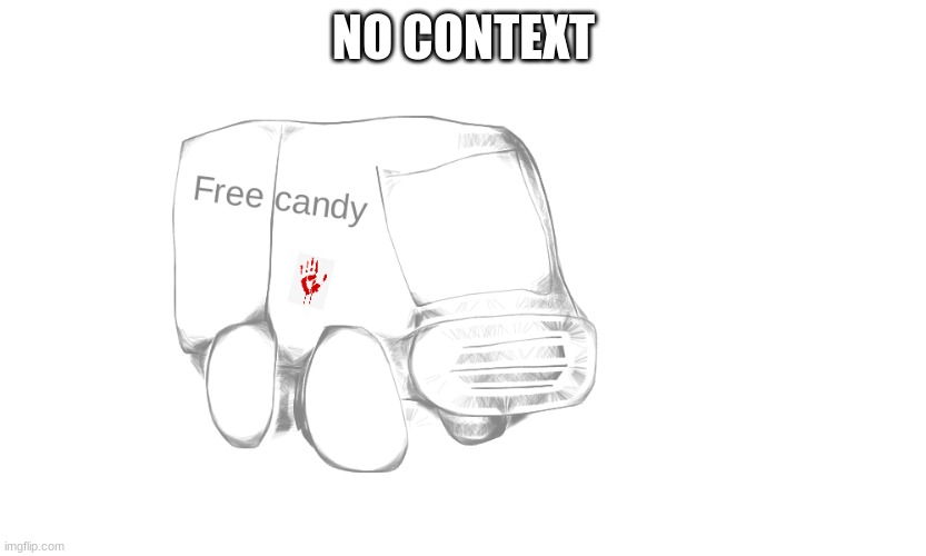 I'll try to do better | NO CONTEXT | image tagged in free candy van | made w/ Imgflip meme maker