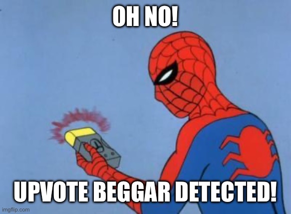 spiderman detector | OH NO! UPVOTE BEGGAR DETECTED! | image tagged in spiderman detector | made w/ Imgflip meme maker