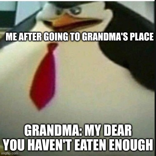 Relatable | ME AFTER GOING TO GRANDMA'S PLACE; GRANDMA: MY DEAR YOU HAVEN'T EATEN ENOUGH | image tagged in massive private | made w/ Imgflip meme maker