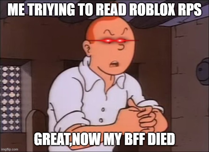 ROBLOX RPS R STUPID | ME TRIYING TO READ ROBLOX RPS; GREAT,NOW MY BFF DIED | image tagged in tintin drink,roleplaying,roblox | made w/ Imgflip meme maker