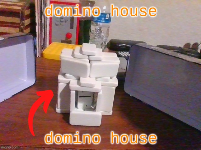 domino house | domino house; domino house | image tagged in domino | made w/ Imgflip meme maker