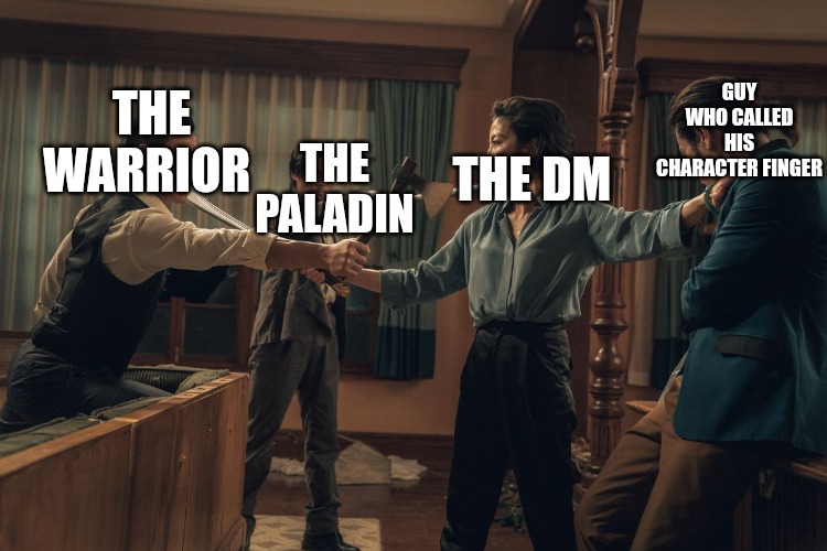 They can name themselves whatever they want | GUY WHO CALLED HIS CHARACTER FINGER; THE PALADIN; THE WARRIOR; THE DM | image tagged in master z,dnd,dungeons and dragons,martial arts | made w/ Imgflip meme maker