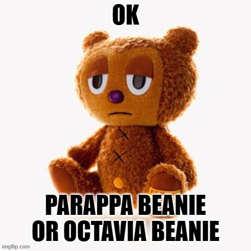 Pj plush | OK; PARAPPA BEANIE OR OCTAVIA BEANIE | image tagged in pj plush | made w/ Imgflip meme maker