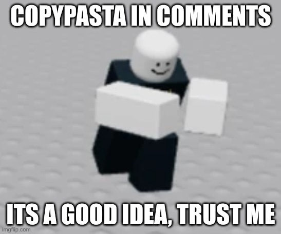 commander | COPYPASTA IN COMMENTS; ITS A GOOD IDEA, TRUST ME | image tagged in distraction dummy | made w/ Imgflip meme maker