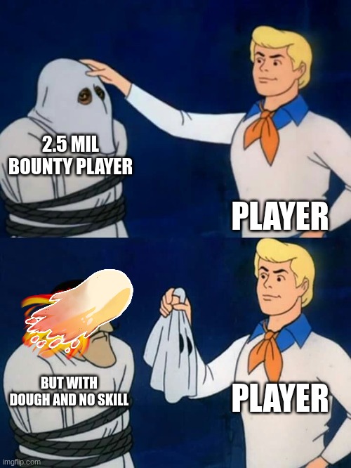 bloxfruits | 2.5 MIL BOUNTY PLAYER; PLAYER; PLAYER; BUT WITH DOUGH AND NO SKILL | image tagged in scooby doo mask reveal | made w/ Imgflip meme maker