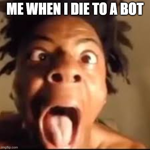 ishowspeed rage | ME WHEN I DIE TO A BOT | image tagged in ishowspeed rage | made w/ Imgflip meme maker