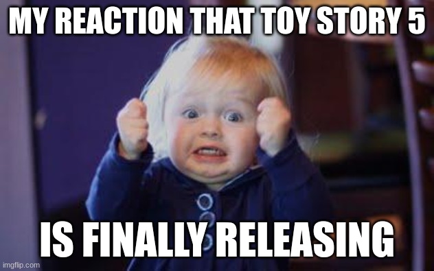 All we gotta hope is that there is no LGBTQ Character | MY REACTION THAT TOY STORY 5; IS FINALLY RELEASING | image tagged in excited kid,toy story 5 | made w/ Imgflip meme maker