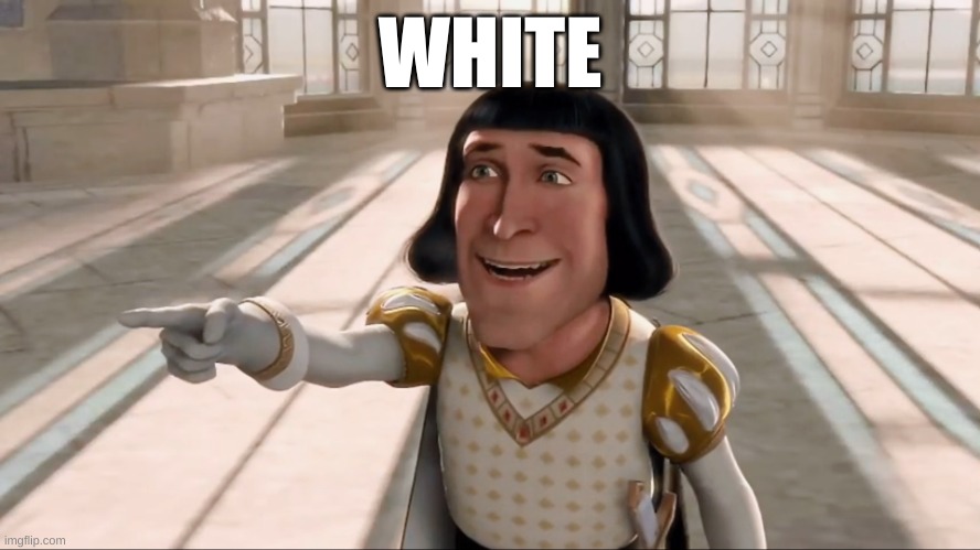 Farquad | WHITE | image tagged in farquad | made w/ Imgflip meme maker