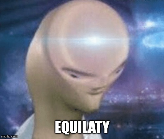 SMORT | EQUILATY | image tagged in smort | made w/ Imgflip meme maker