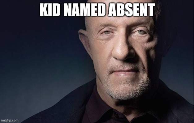 KID NAMED ABSENT | image tagged in kid named | made w/ Imgflip meme maker