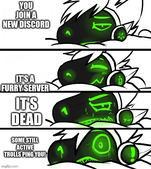Hasn't happened to me yet tho. | YOU JOIN A NEW DISCORD; IT'S A FURRY SERVER; IT'S DEAD; SOME STILL ACTIVE TROLLS PING YOU! | image tagged in protogen reaction | made w/ Imgflip meme maker