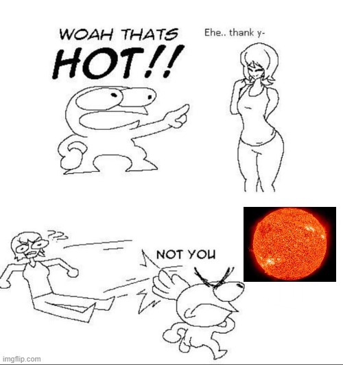 WOAH THATS HOT!! | image tagged in woah thats hot | made w/ Imgflip meme maker