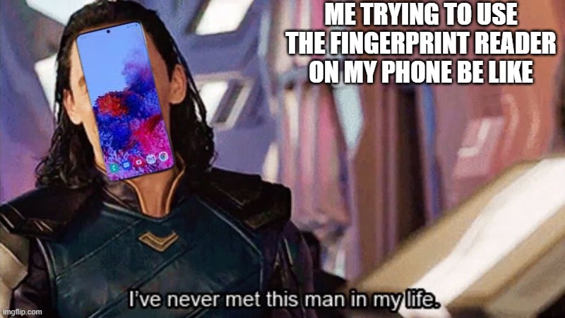 I Have Never Met This Man In My Life | ME TRYING TO USE THE FINGERPRINT READER ON MY PHONE BE LIKE | image tagged in i have never met this man in my life | made w/ Imgflip meme maker