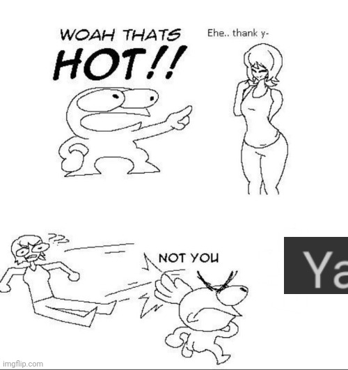 WOAH THATS HOT!! | image tagged in woah thats hot | made w/ Imgflip meme maker