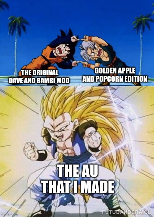 weird thing i did | GOLDEN APPLE AND POPCORN EDITION; THE ORIGINAL DAVE AND BAMBI MOD; THE AU THAT I MADE | image tagged in dbz fusion,memes,dave and bambi | made w/ Imgflip meme maker