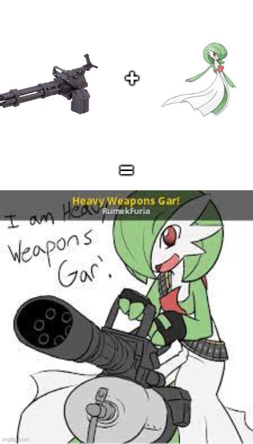 I am heavy weapons gar | +; = | image tagged in gardevoir | made w/ Imgflip meme maker