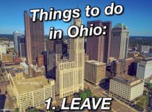 leave ohio | image tagged in memes | made w/ Imgflip meme maker