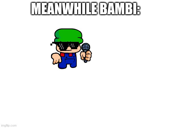 MEANWHILE BAMBI: | made w/ Imgflip meme maker