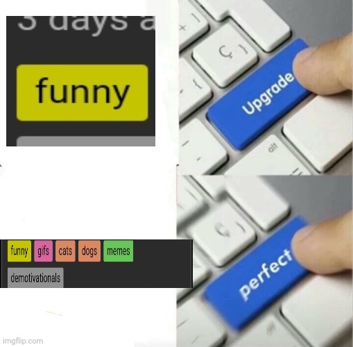 Upgraded to Perfection | image tagged in upgraded to perfection | made w/ Imgflip meme maker