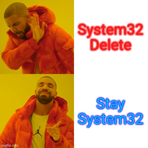 System32 Delete Stay System32 | image tagged in memes,drake hotline bling | made w/ Imgflip meme maker
