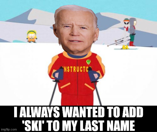 Super Cool Bidenski Instructor | I ALWAYS WANTED TO ADD
'SKI' TO MY LAST NAME | image tagged in memes,super cool ski instructor,cultural appropriation,i see what you did there,the most interesting man in the world,joe biden | made w/ Imgflip meme maker