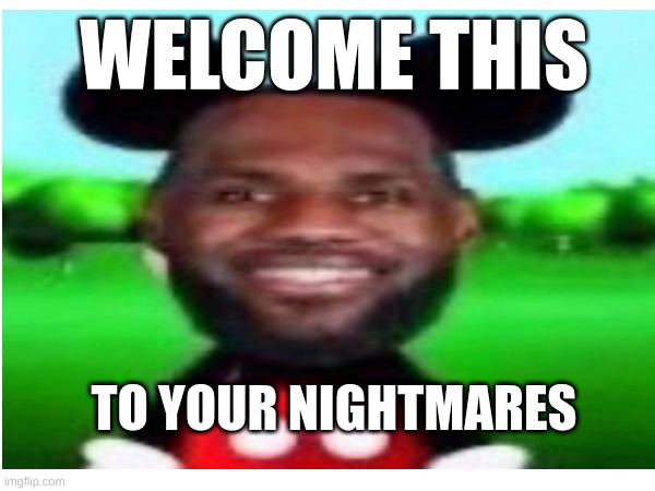 title | WELCOME THIS; TO YOUR NIGHTMARES | image tagged in cursed | made w/ Imgflip meme maker