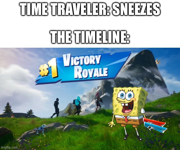 SpongeBob dub on tilted | TIME TRAVELER: SNEEZES; THE TIMELINE: | image tagged in memes | made w/ Imgflip meme maker