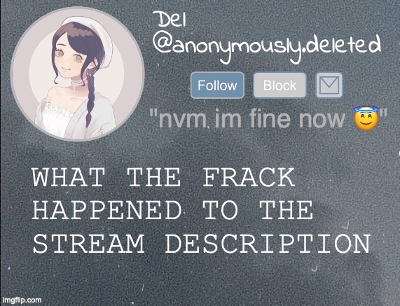 also its ash wednesday!!! first day of Lent!!!! now i get to fast and be vegetarian :DDDDD | WHAT THE FRACK HAPPENED TO THE STREAM DESCRIPTION | image tagged in del announcement gray | made w/ Imgflip meme maker