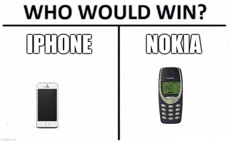 who gonna win | IPHONE; NOKIA | image tagged in memes,who would win | made w/ Imgflip meme maker