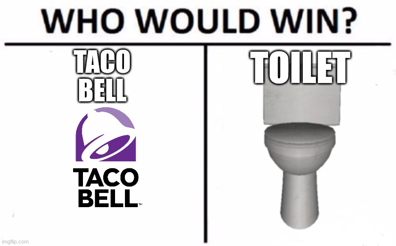 TACO
BELL; TOILET | image tagged in taco bell,toilet,funny,marked safe from facebook meme template | made w/ Imgflip meme maker