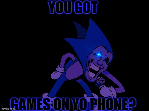 you got games on yo phone, majin? | YOU GOT; GAMES ON YO PHONE? | image tagged in majin sonic,fnf,you got games on yo phone,funny,meme | made w/ Imgflip meme maker