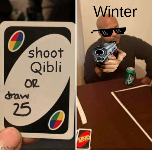 Bye Bye | Winter; shoot Qibli | image tagged in memes,uno draw 25 cards | made w/ Imgflip meme maker
