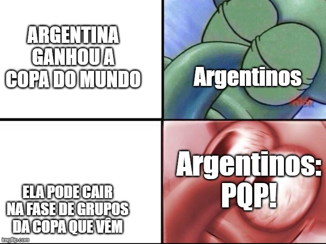 agora fudeu | Argentinos; ARGENTINA GANHOU A COPA DO MUNDO; Argentinos: PQP! ELA PODE CAIR NA FASE DE GRUPOS DA COPA QUE VÊM | image tagged in lula molusco trigged,argentina,world cup,messi | made w/ Imgflip meme maker