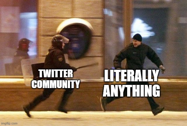 H | LITERALLY ANYTHING; TWITTER COMMUNITY | image tagged in police chasing guy | made w/ Imgflip meme maker