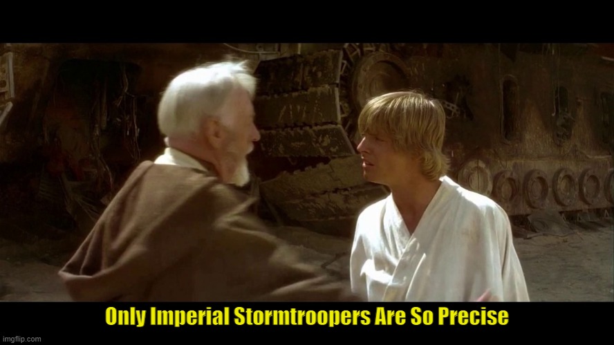 Only Imperial Stormtroopers Are So Precise | made w/ Imgflip meme maker